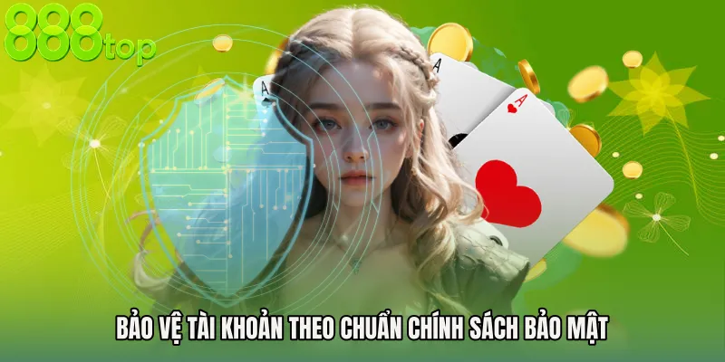 Bảo vệ tài khoản theo chuẩn Chính sách bảo mật