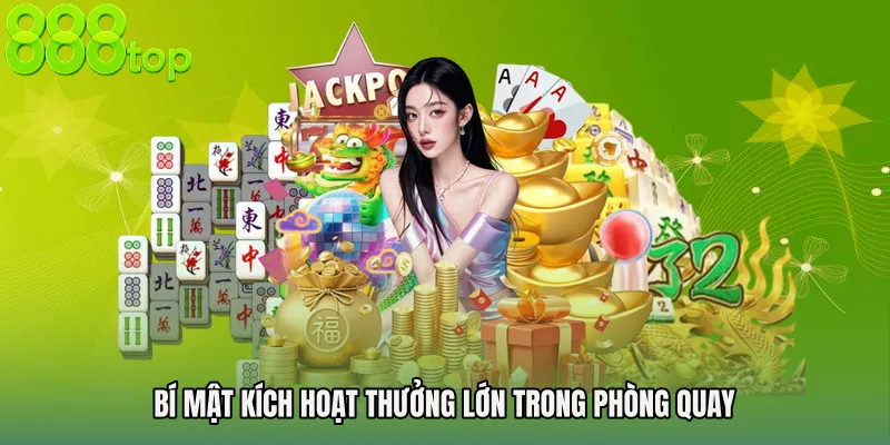 Bí mật kích hoạt thưởng lớn trong phòng quay