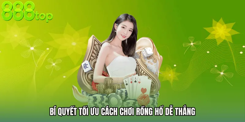 Bí quyết tối ưu Cách chơi Rồng Hổ dễ thắng