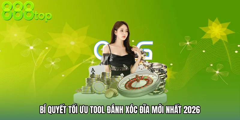 Bí quyết tối ưu Tool đánh xóc đĩa mới nhất 2026