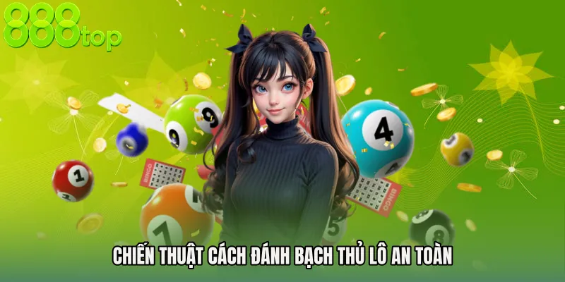 Chiến thuật Cách đánh bạch thủ lô an toàn