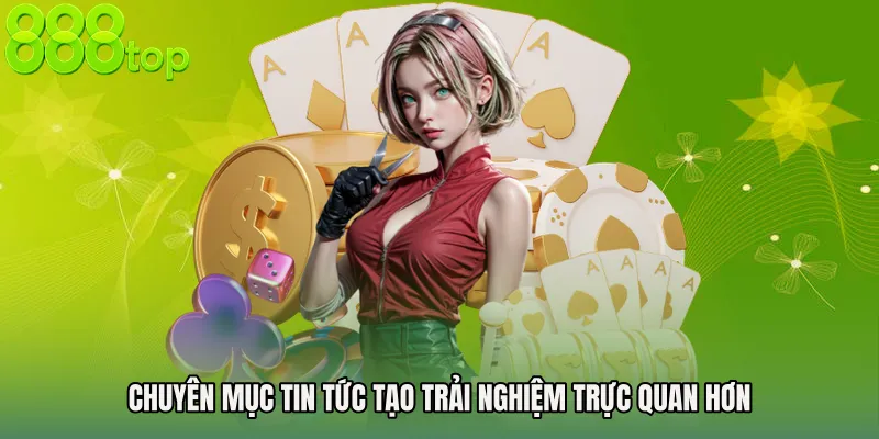 Chuyên mục Tin Tức tạo trải nghiệm trực quan hơn