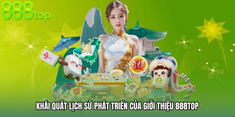 Khái quát lịch sử phát triển của Giới thiệu 888TOP