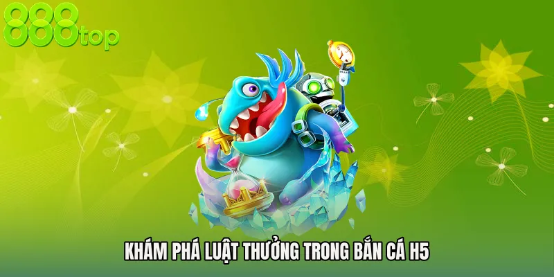 Khám phá luật thưởng trong Bắn cá H5