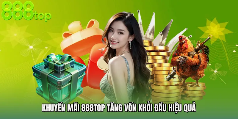 Khuyến mãi 888TOP tăng vốn khởi đầu hiệu quả