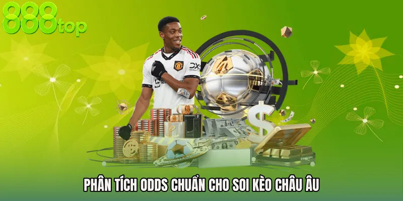 Phân tích odds chuẩn cho Soi kèo châu Âu