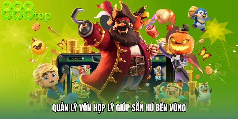 Quản lý vốn hợp lý giúp săn hũ bền vững